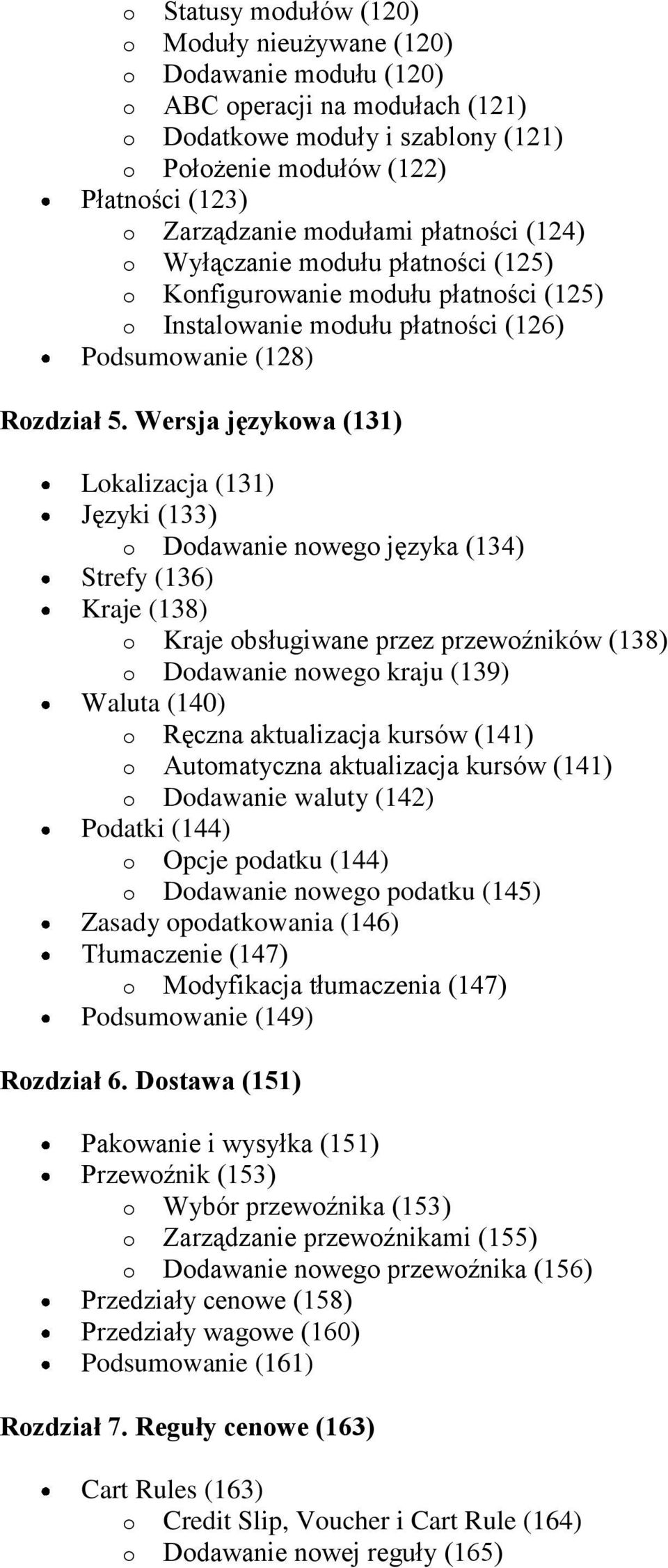 Wersja językowa (131) Lokalizacja (131) Języki (133) o Dodawanie nowego języka (134) Strefy (136) Kraje (138) o Kraje obsługiwane przez przewoźników (138) o Dodawanie nowego kraju (139) Waluta (140)