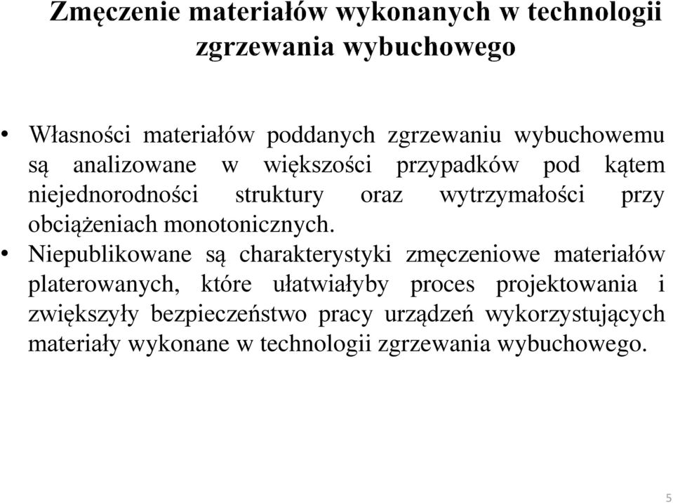 β Niepublikowane są charakterystyki zmęczeniowe materiałów platerowanych, które ułatwiałyby proces