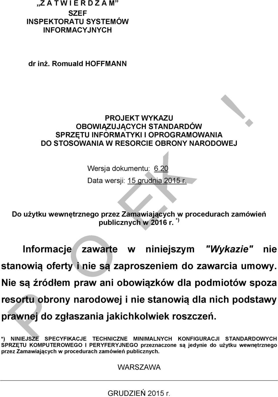 Do użytku wewnętrznego przez Zamawiających w procedurach zamówień publicznych w 2016 r. *) Informacje zawarte w niniejszym "Wykazie" nie stanowią oferty i nie są zaproszeniem do zawarcia umowy.