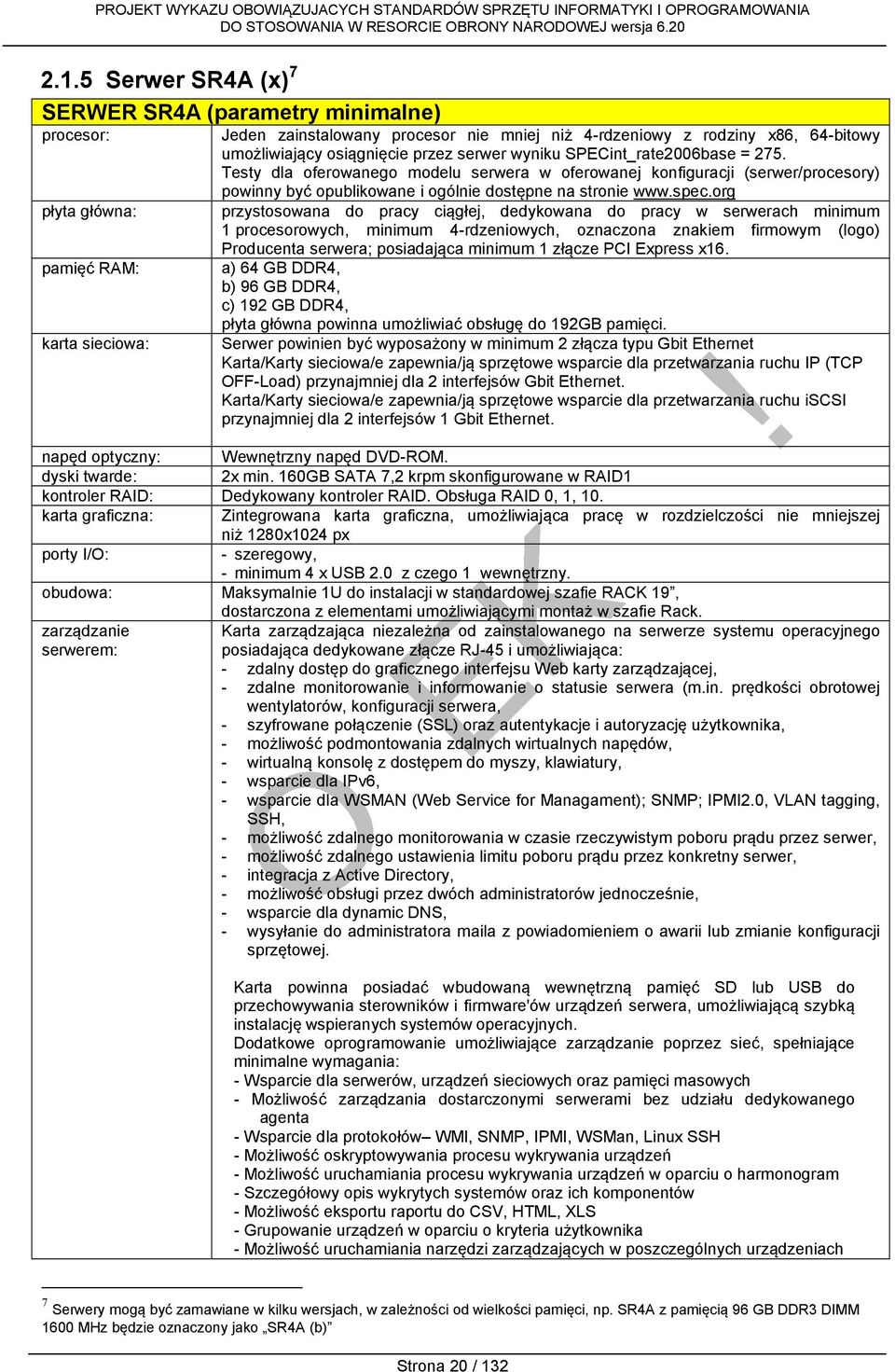 Testy dla oferowanego modelu serwera w oferowanej konfiguracji (serwer/procesory) powinny być opublikowane i ogólnie dostępne na stronie www.spec.