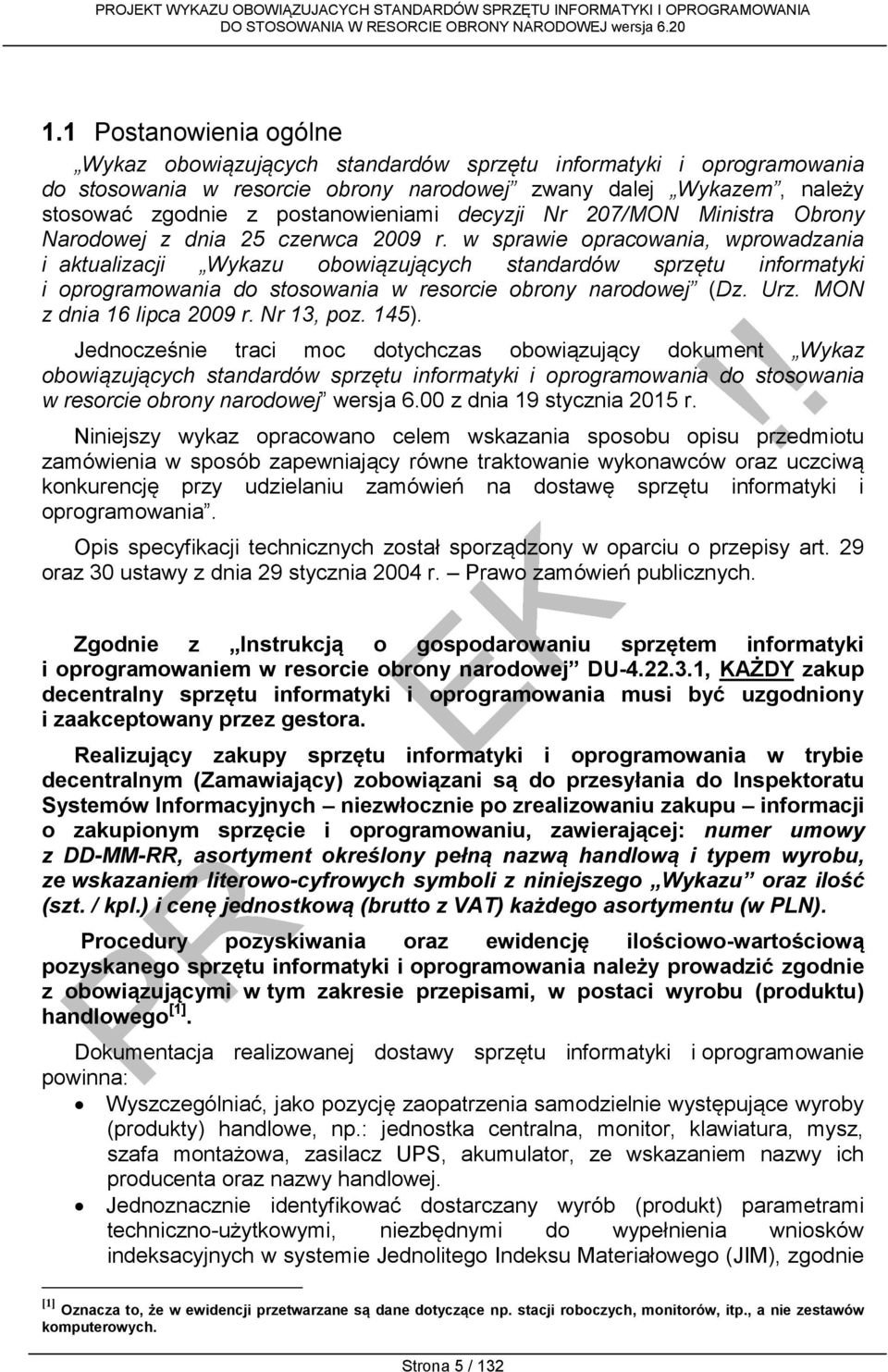 w sprawie opracowania, wprowadzania i aktualizacji Wykazu obowiązujących standardów sprzętu informatyki i oprogramowania do stosowania w resorcie obrony narodowej (Dz. Urz. MON z dnia 16 lipca 2009 r.