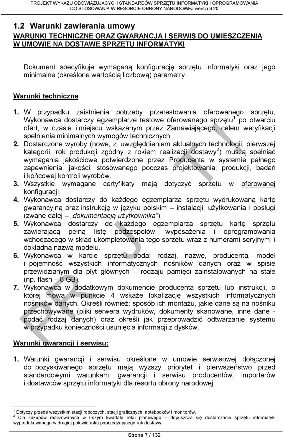 W przypadku zaistnienia potrzeby przetestowania oferowanego sprzętu, Wykonawca dostarczy egzemplarze testowe oferowanego sprzętu 1 po otwarciu ofert, w czasie i miejscu wskazanym przez Zamawiającego,