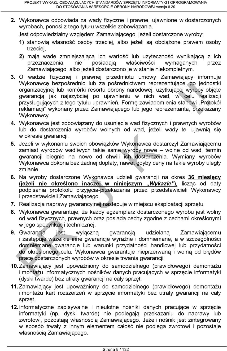 użyteczność wynikającą z ich przeznaczenia, nie posiadają właściwości wymaganych przez Zamawiającego, albo jeżeli dostarczono je w stanie niekompletnym. 3.