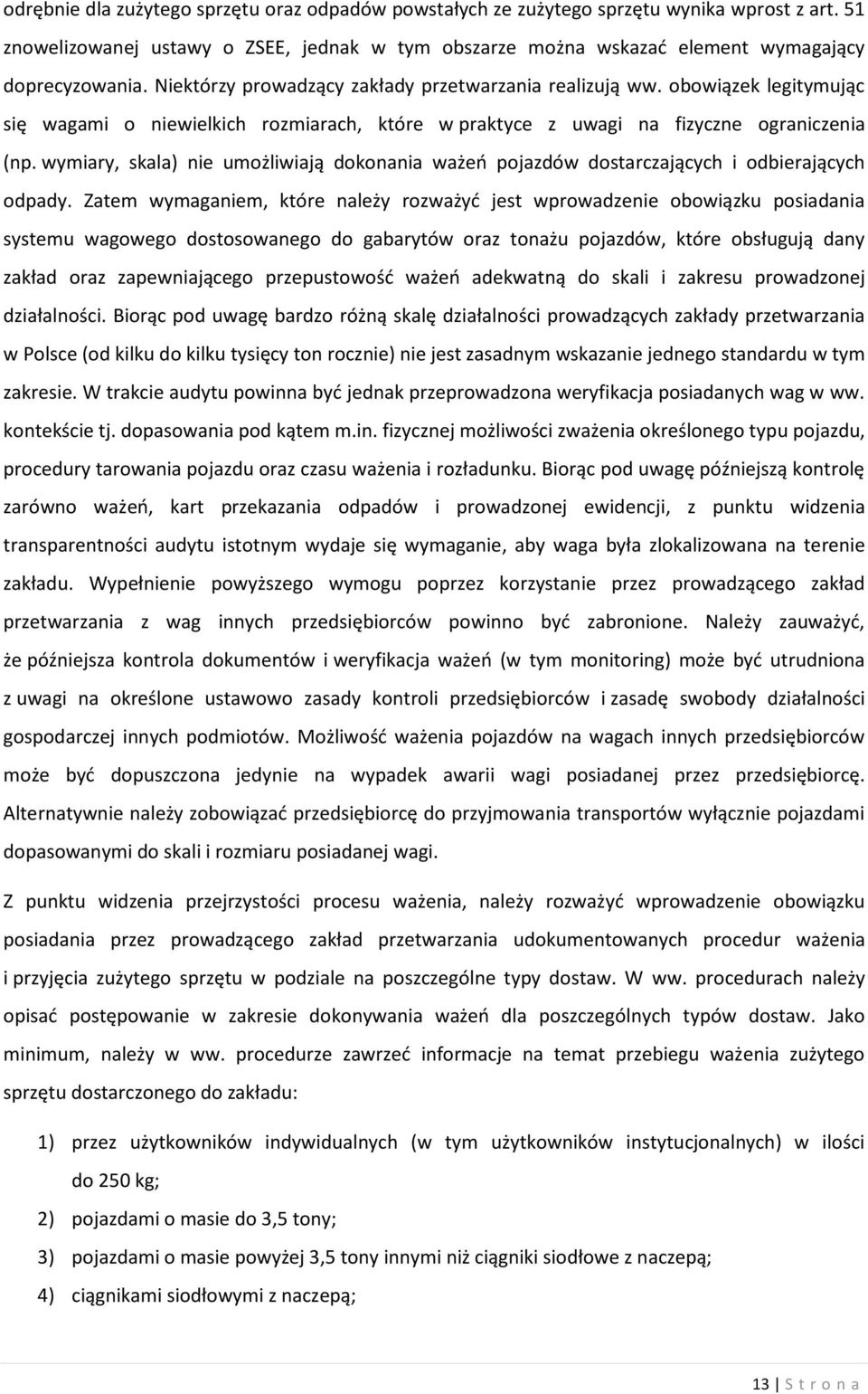 wymiary, skala) nie umożliwiają dokonania ważeń pojazdów dostarczających i odbierających odpady.