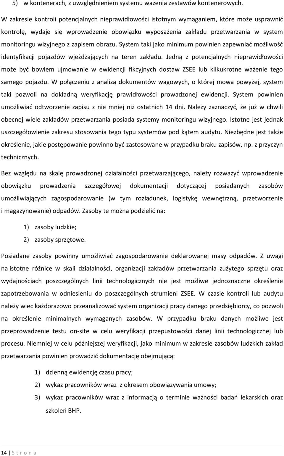 wizyjnego z zapisem obrazu. System taki jako minimum powinien zapewniać możliwość identyfikacji pojazdów wjeżdżających na teren zakładu.