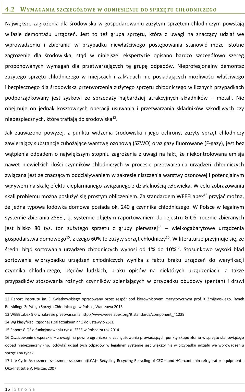 ekspertyzie opisano bardzo szczegółowo szereg proponowanych wymagań dla przetwarzających tę grupę odpadów.