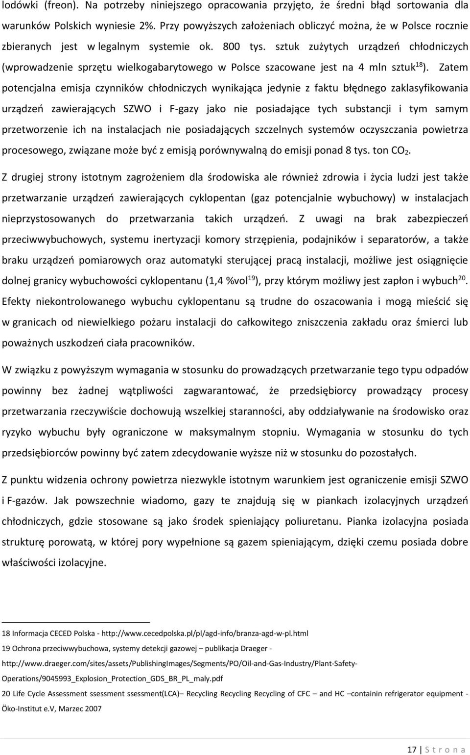 sztuk zużytych urządzeń chłodniczych (wprowadzenie sprzętu wielkogabarytowego w Polsce szacowane jest na 4 mln sztuk 18 ).