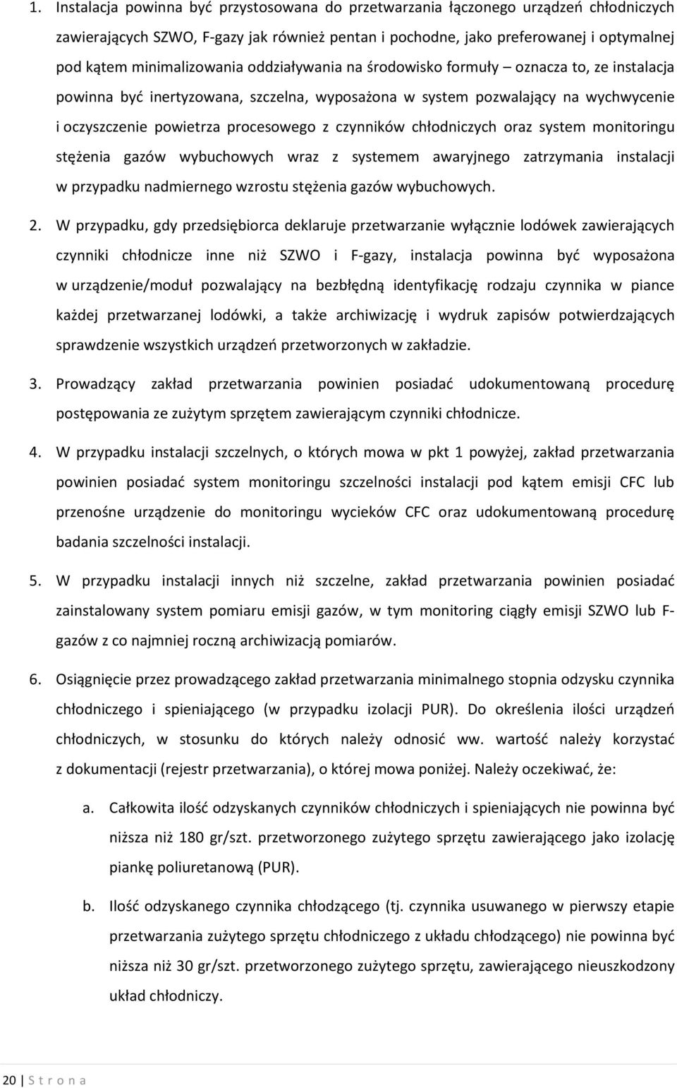 czynników chłodniczych oraz system monitoringu stężenia gazów wybuchowych wraz z systemem awaryjnego zatrzymania instalacji w przypadku nadmiernego wzrostu stężenia gazów wybuchowych. 2.