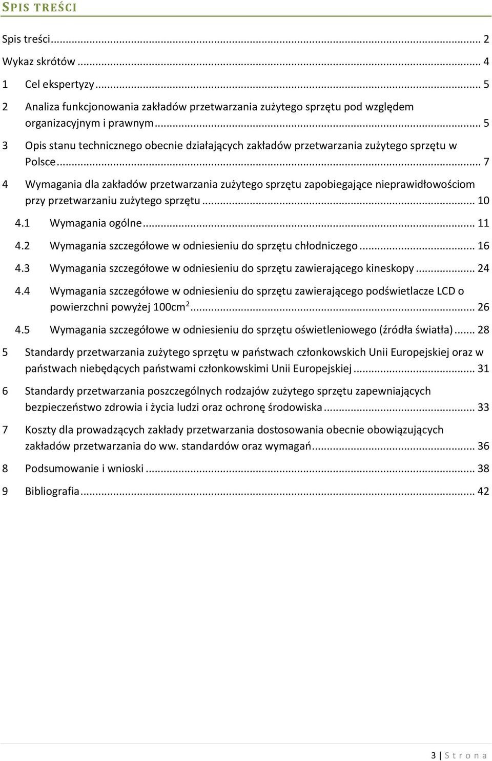 .. 7 4 Wymagania dla zakładów przetwarzania zużytego sprzętu zapobiegające nieprawidłowościom przy przetwarzaniu zużytego sprzętu... 10 4.1 Wymagania ogólne... 11 4.