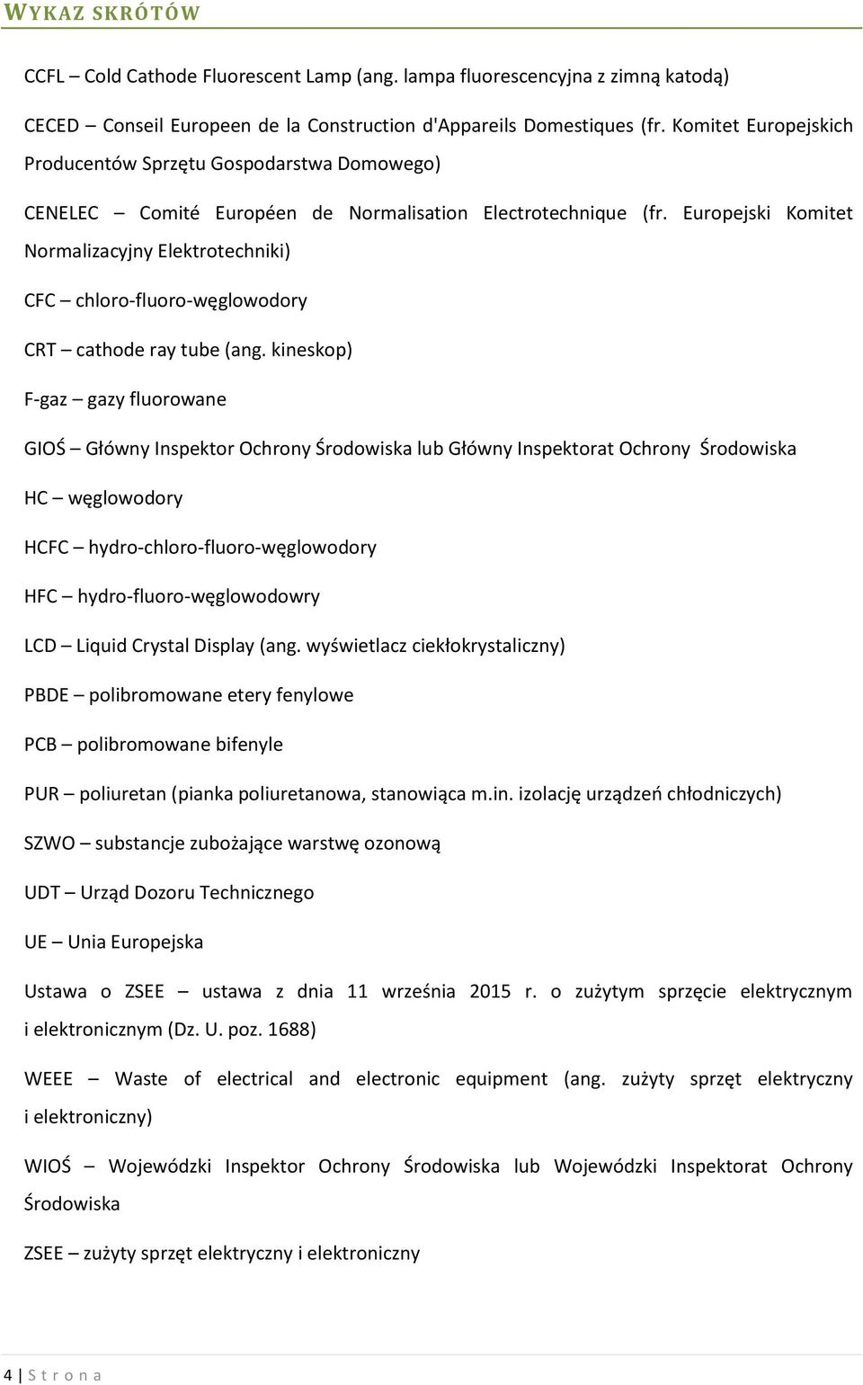 Europejski Komitet Normalizacyjny Elektrotechniki) CFC chloro-fluoro-węglowodory CRT cathode ray tube (ang.