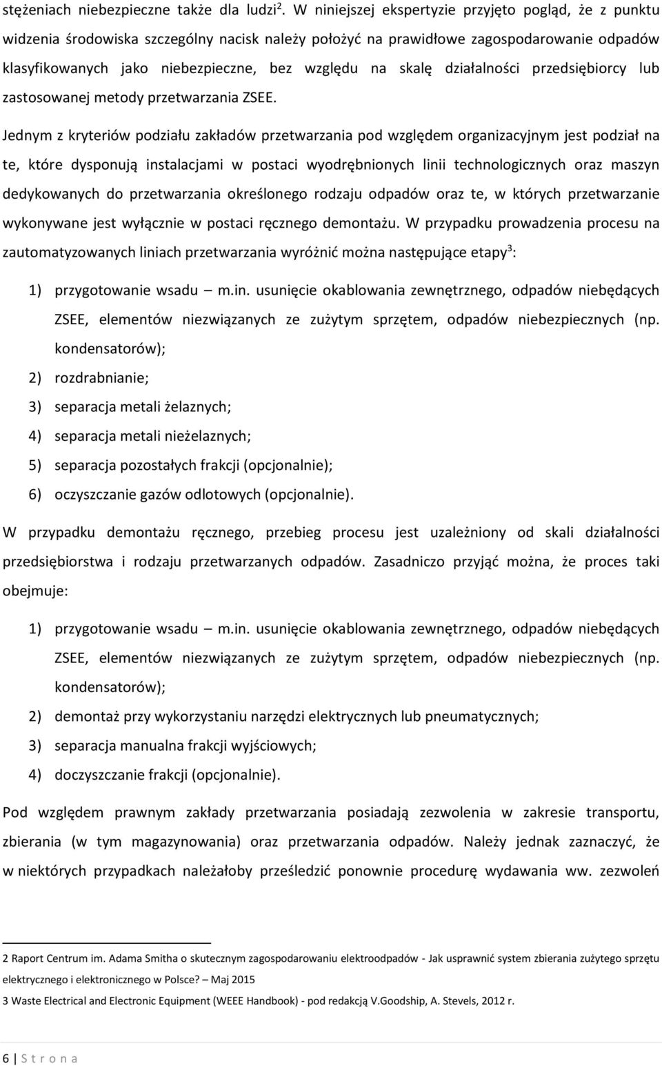 skalę działalności przedsiębiorcy lub zastosowanej metody przetwarzania ZSEE.