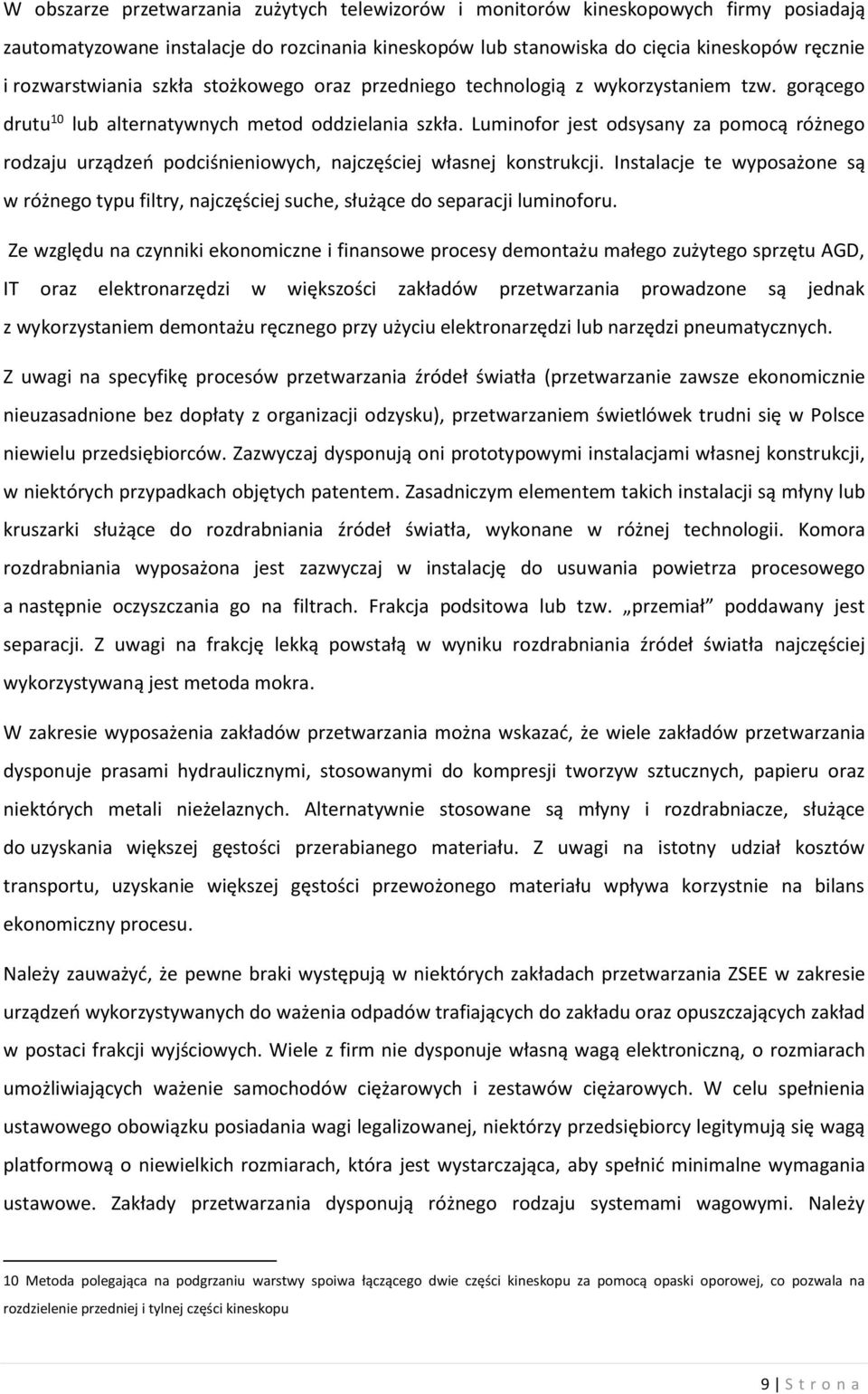 Luminofor jest odsysany za pomocą różnego rodzaju urządzeń podciśnieniowych, najczęściej własnej konstrukcji.