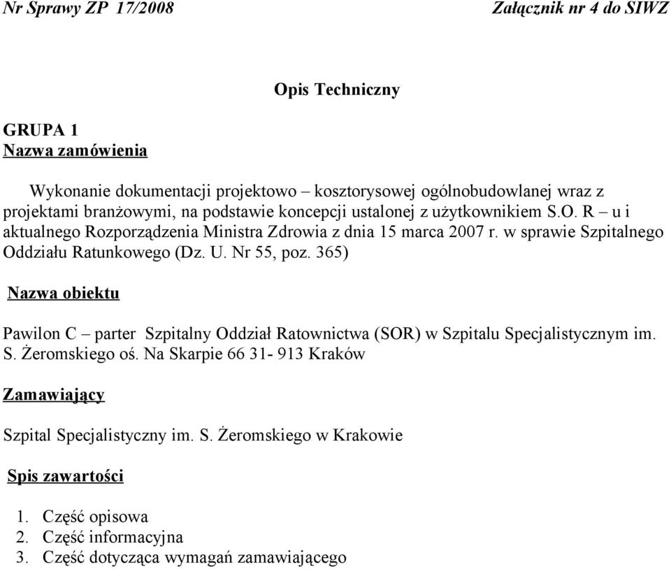 w sprawie Szpitalnego Oddziału Ratunkowego (Dz. U. Nr 55, poz. 365) Nazwa obiektu Pawilon C parter Szpitalny Oddział Ratownictwa (SOR) w Szpitalu Specjalistycznym im. S. Żeromskiego oś.