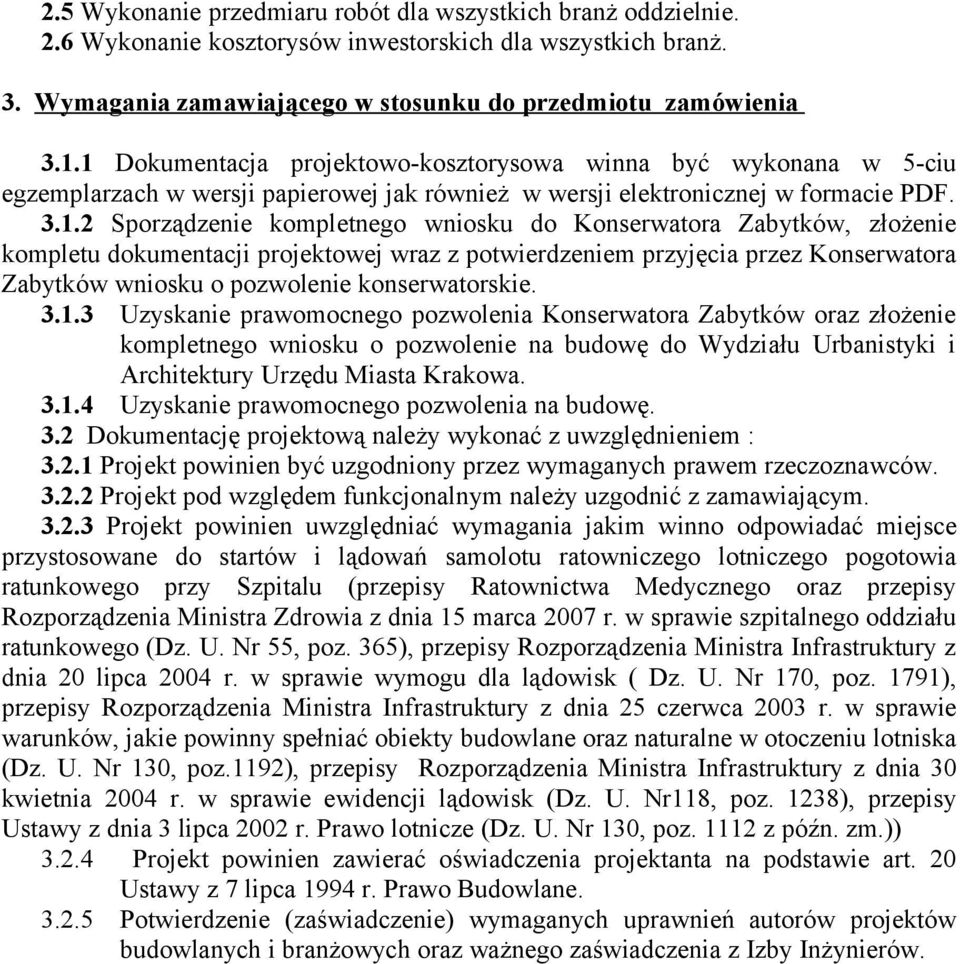 Konserwatora Zabytków, złożenie kompletu dokumentacji projektowej wraz z potwierdzeniem przyjęcia przez Konserwatora Zabytków wniosku o pozwolenie konserwatorskie. 3.1.