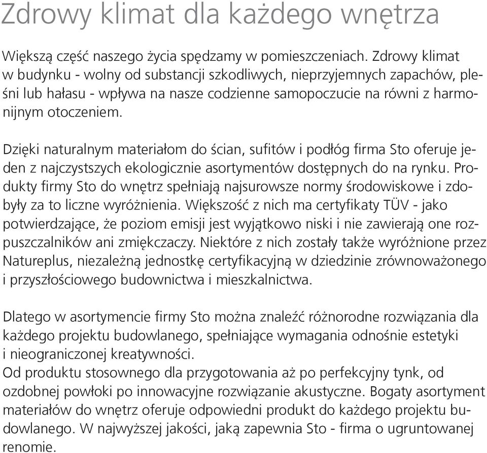 Dzięki naturalnym materiałom do ścian, sufitów i podłóg firma Sto oferuje jeden z najczystszych ekologicznie asortymentów dostępnych do na rynku.