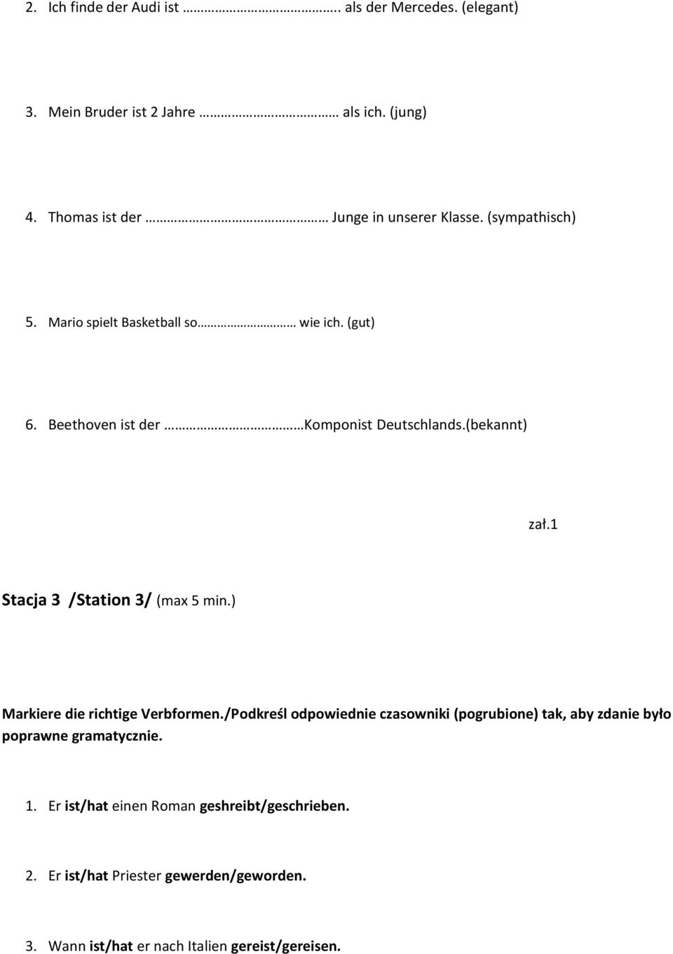 Beethoven ist der Komponist Deutschlands.(bekannt) zał.1 Stacja 3 /Station 3/ (max 5 min.) Markiere die richtige Verbformen.