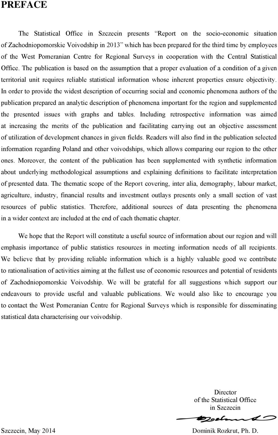 The publication is based on the assumption that a proper evaluation of a condition of a given territorial unit requires reliable statistical information whose inherent properties ensure objectivity.