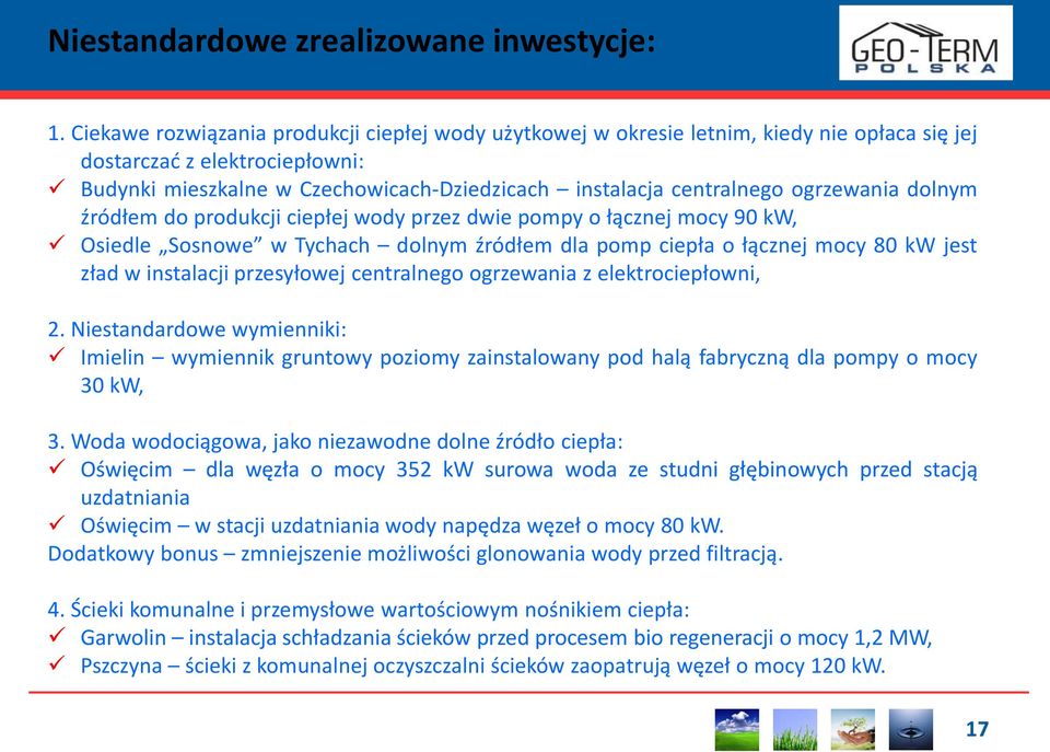 ogrzewania dolnym źródłem do produkcji ciepłej wody przez dwie pompy o łącznej mocy 90 kw, Osiedle Sosnowe w Tychach dolnym źródłem dla pomp ciepła o łącznej mocy 80 kw jest zład w instalacji