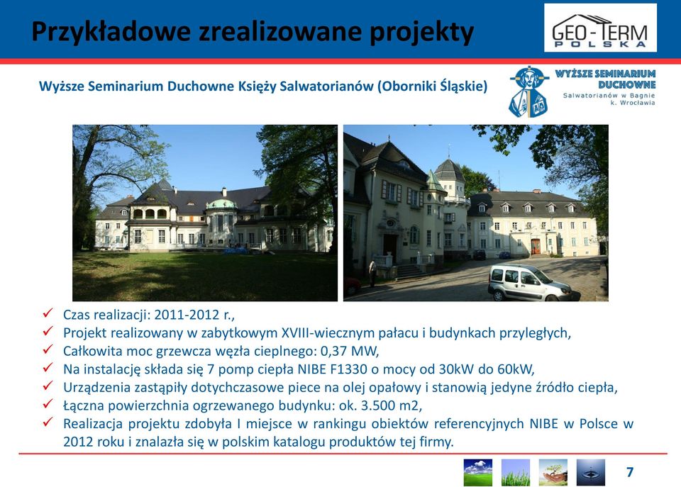 pomp ciepła NIBE F1330 o mocy od 30kW do 60kW, Urządzenia zastąpiły dotychczasowe piece na olej opałowy i stanowią jedyne źródło ciepła, Łączna powierzchnia