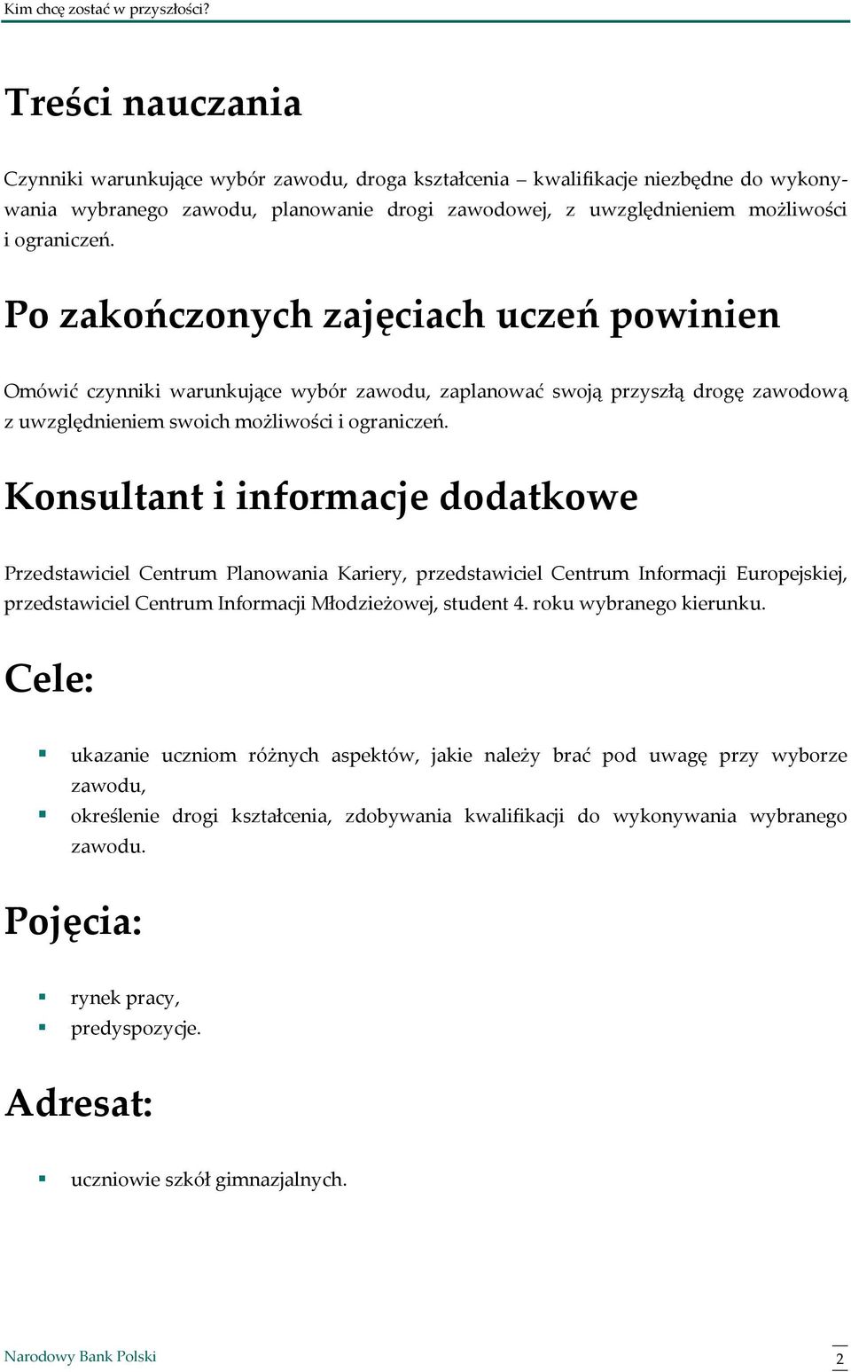 Konsultant i informacje dodatkowe Przedstawiciel Centrum Planowania Kariery, przedstawiciel Centrum Informacji Europejskiej, przedstawiciel Centrum Informacji Młodzieżowej, student 4.