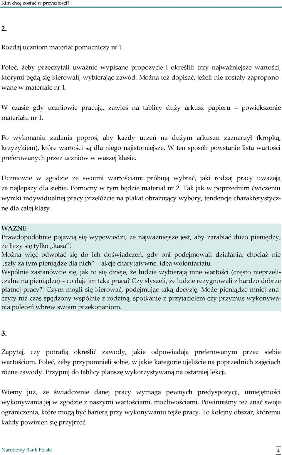 Po wykonaniu zadania poproś, aby każdy uczeń na dużym arkuszu zaznaczył (kropką, krzyżykiem), które wartości są dla niego najistotniejsze.