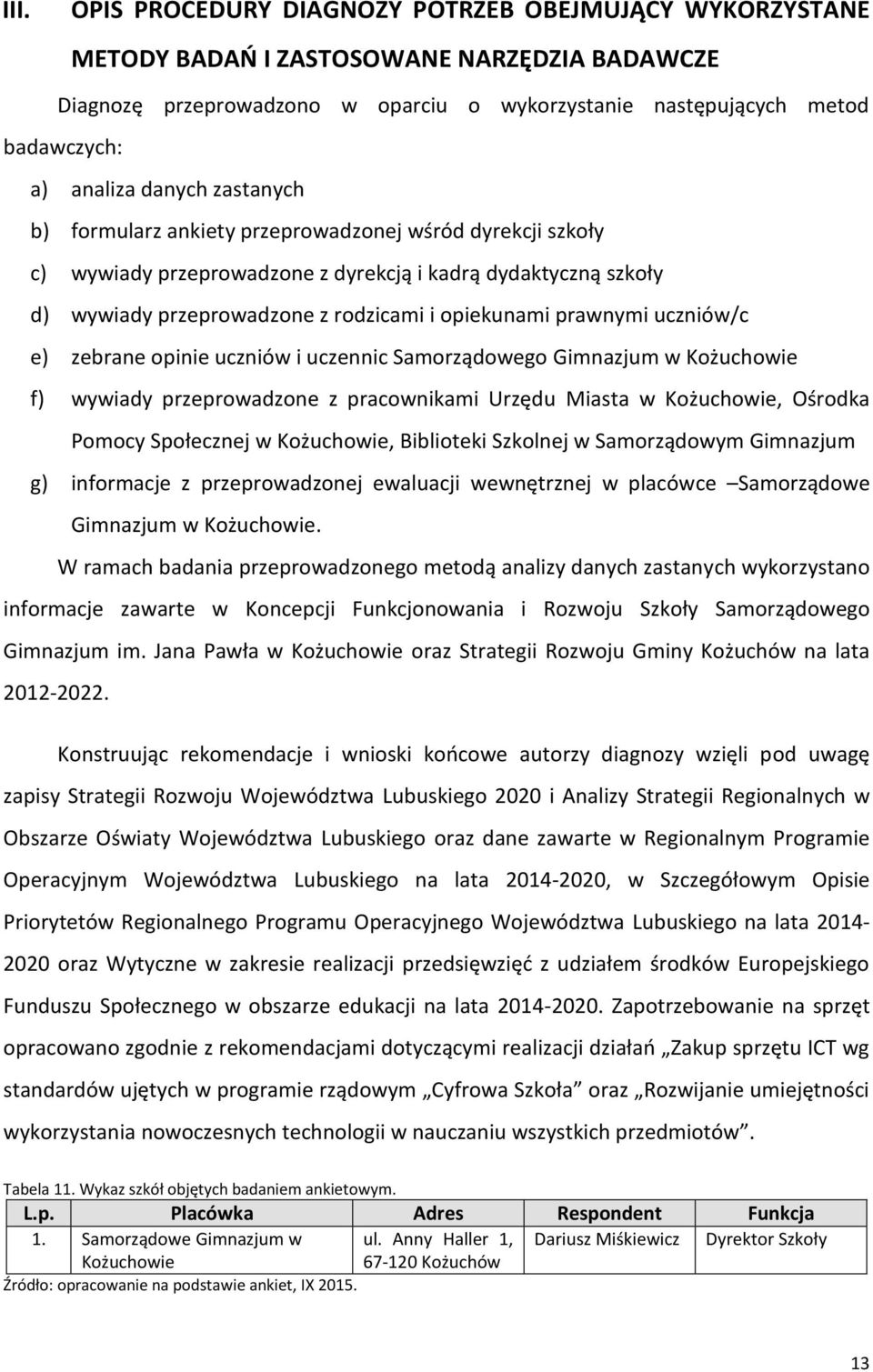 uczniów/c e) zebrane opinie uczniów i uczennic Samorządowego Gimnazjum w Kożuchowie f) wywiady przeprowadzone z pracownikami Urzędu Miasta w Kożuchowie, Ośrodka Pomocy Społecznej w Kożuchowie,