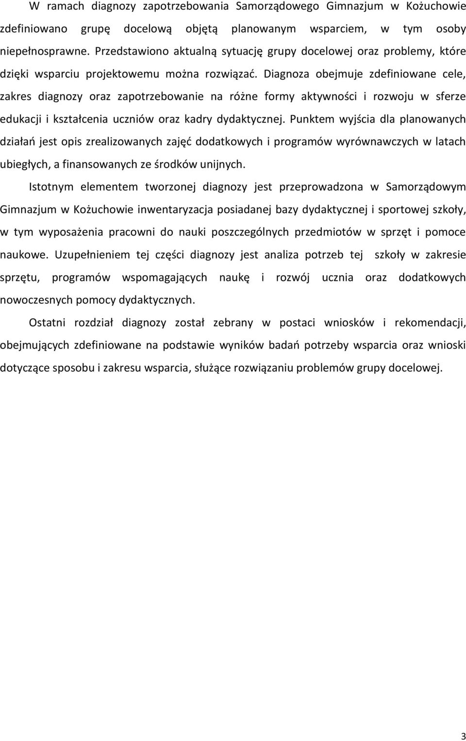 Diagnoza obejmuje zdefiniowane cele, zakres diagnozy oraz zapotrzebowanie na różne formy aktywności i rozwoju w sferze edukacji i kształcenia uczniów oraz kadry dydaktycznej.