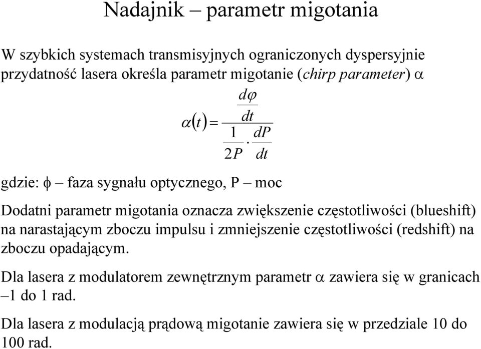 częstotliwości (blueshift) na narastającym zboczu impulsu i zmniejszenie częstotliwości (redshift) na zboczu opadającym.