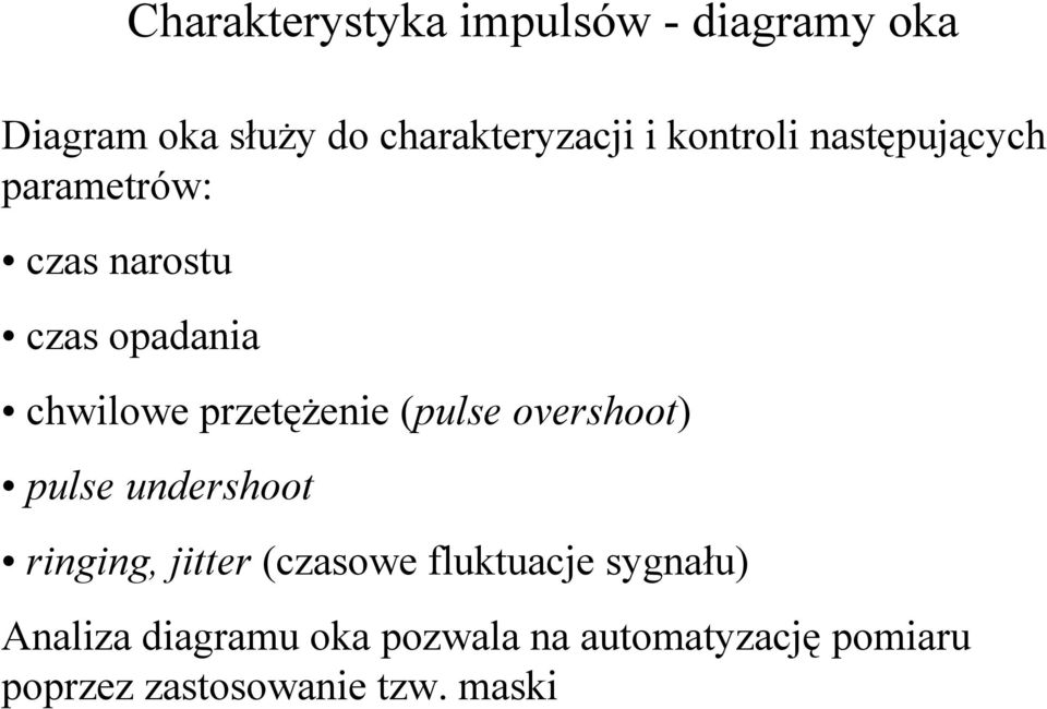 przetężenie (pulse overshoot) pulse undershoot ringing, jitter (czasowe