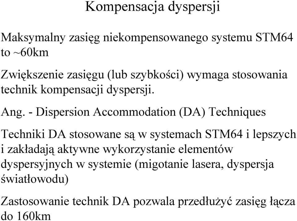 - Dispersion Accommodation (DA) Techniques Techniki DA stosowane są w systemach STM64 i lepszych i zakładają