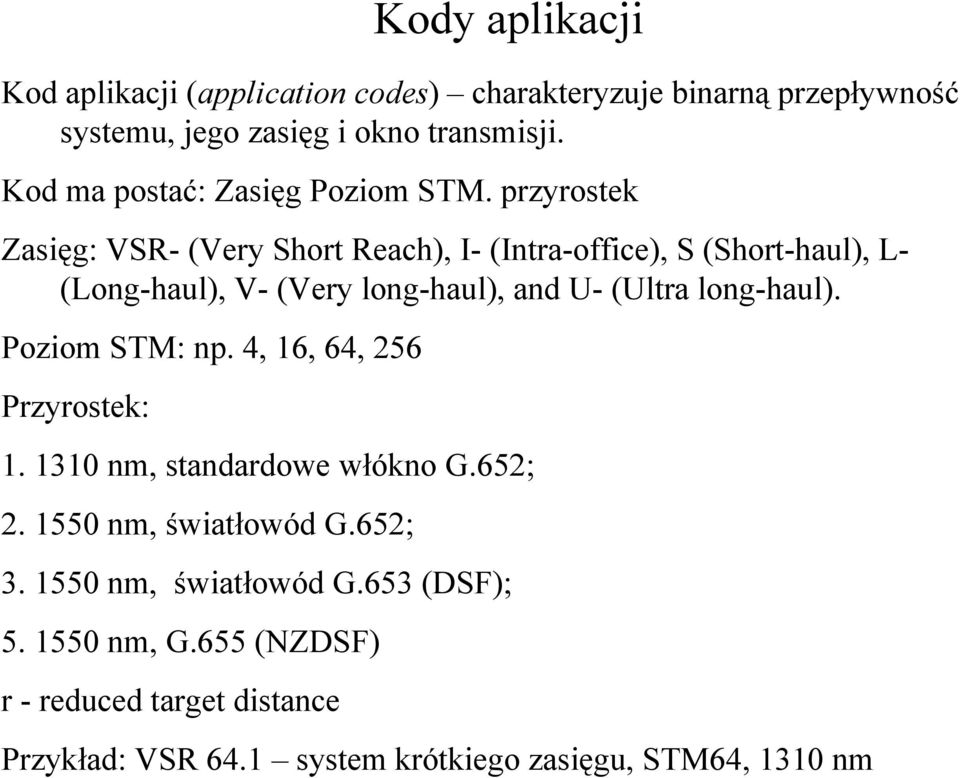 przyrostek Zasięg: VSR- (Very Short Reach), I- (Intra-office), S (Short-haul), L- (Long-haul), V- (Very long-haul), and U- (Ultra long-haul).