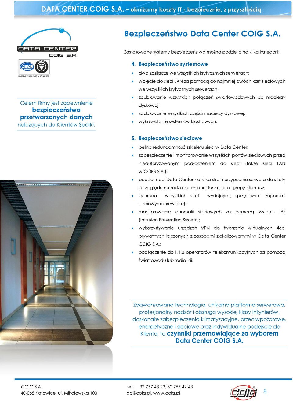 dwa zasilacze we wszystkich krytycznych serwerach; wpięcie do sieci LAN za pomocą co najmniej dwóch kart sieciowych we wszystkich krytycznych serwerach; zdublowanie wszystkich połączeń
