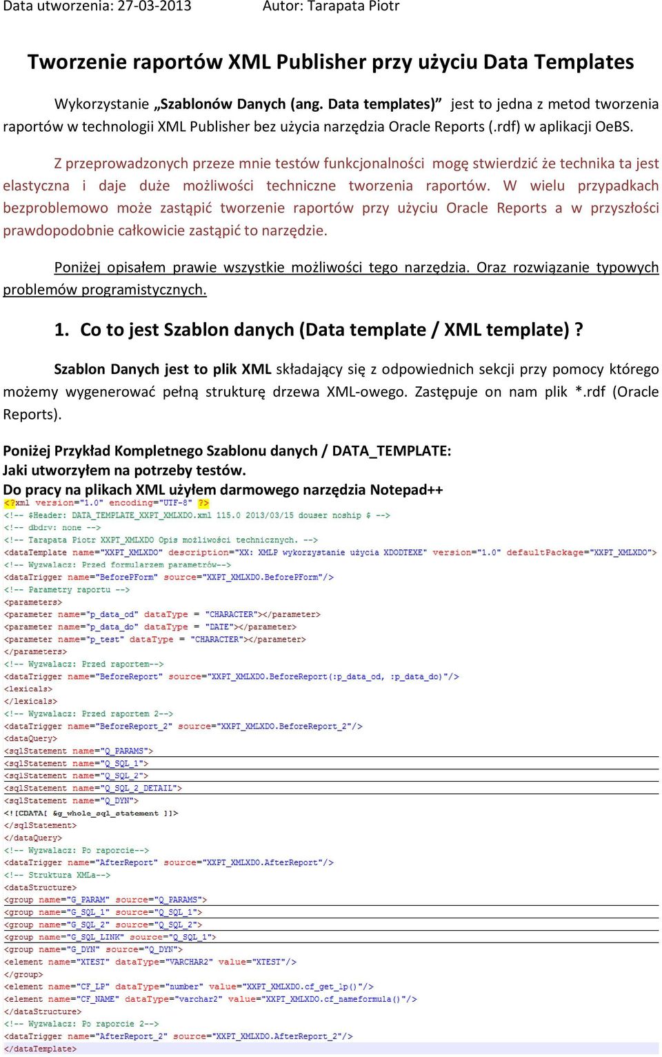 Z przeprowadzonych przeze mnie testów funkcjonalności mogę stwierdzić że technika ta jest elastyczna i daje duże możliwości techniczne tworzenia raportów.