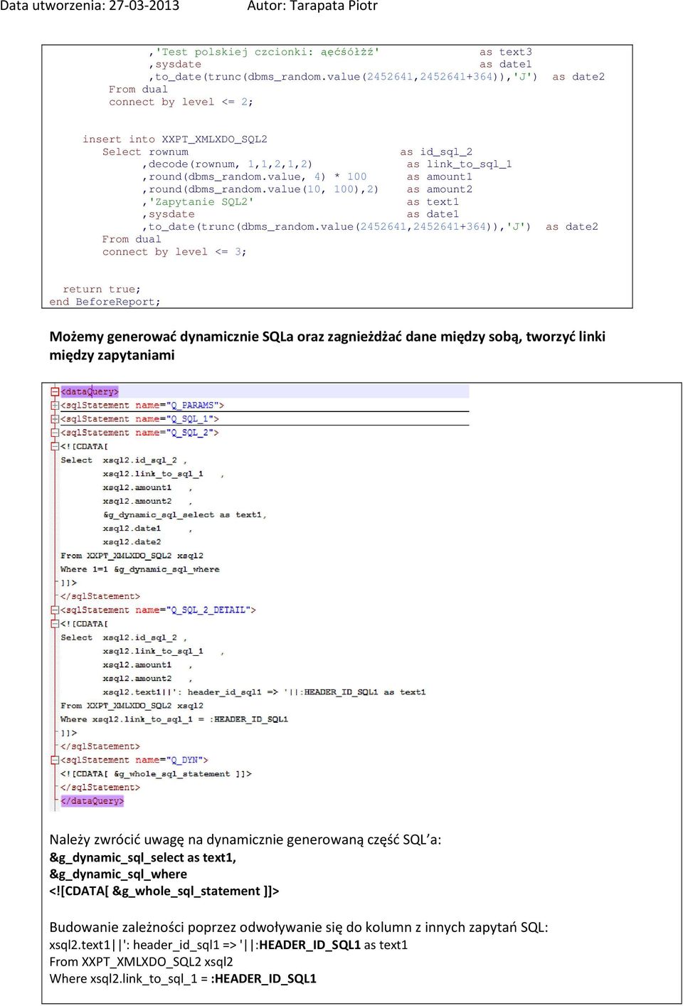 value, 4) * 100 as amount1,round(dbms_random.value(10, 100),2) as amount2,'zapytanie SQL2' as text1,sysdate as date1,to_date(trunc(dbms_random.