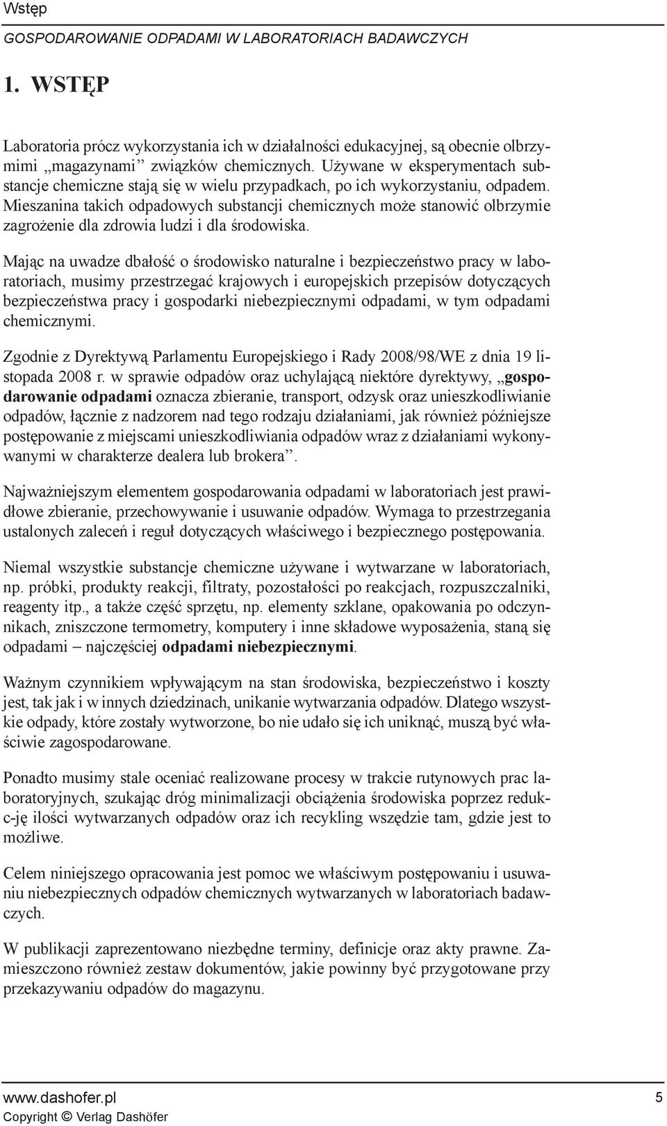 Mieszanina takich odpadowych substancji chemicznych mo e stanowiæ olbrzymie zagro enie dla zdrowia ludzi i dla œrodowiska.