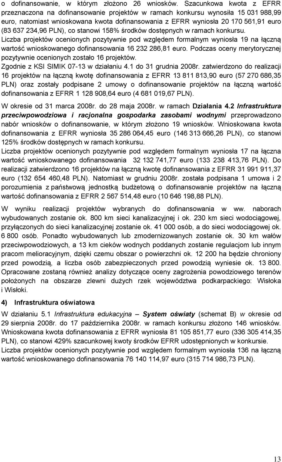 234,96 PLN), co stanowi 158% środków dostępnych w ramach konkursu.