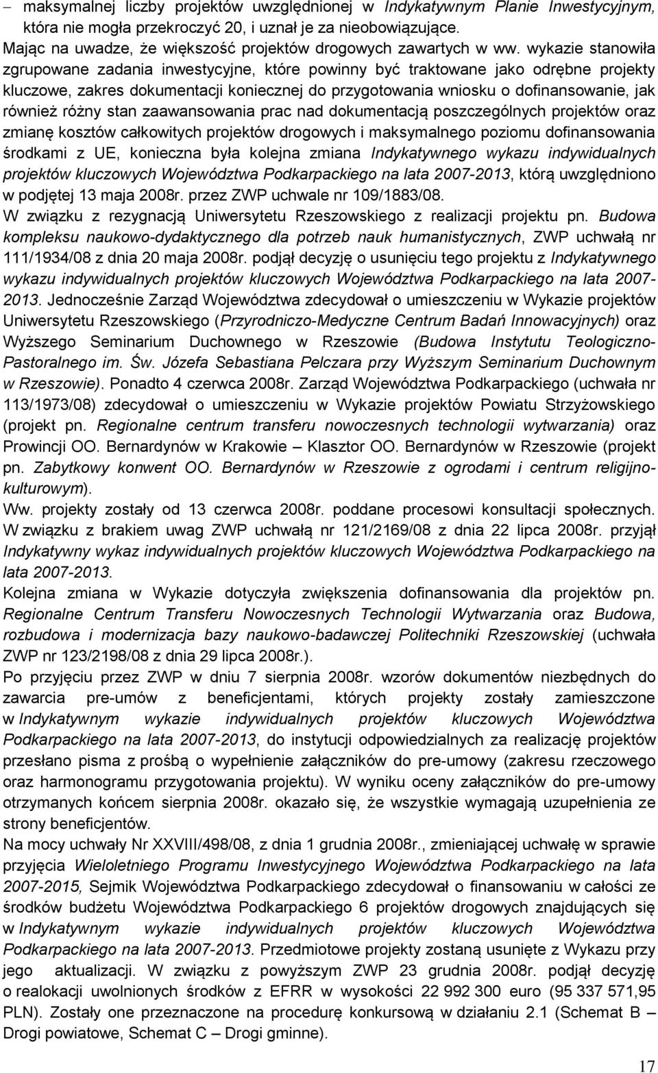 wykazie stanowiła zgrupowane zadania inwestycyjne, które powinny być traktowane jako odrębne projekty kluczowe, zakres dokumentacji koniecznej do przygotowania wniosku o dofinansowanie, jak również