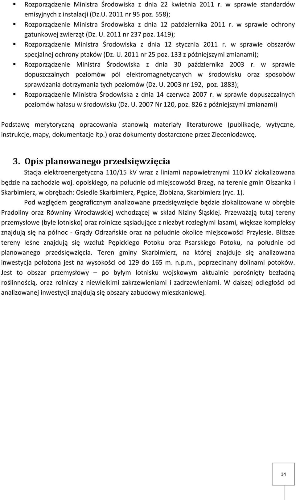 1419); Rozporządzenie Ministra Środowiska z dnia 12 stycznia 2011 r. w sprawie obszarów specjalnej ochrony ptaków (Dz. U. 2011 nr 25 poz.