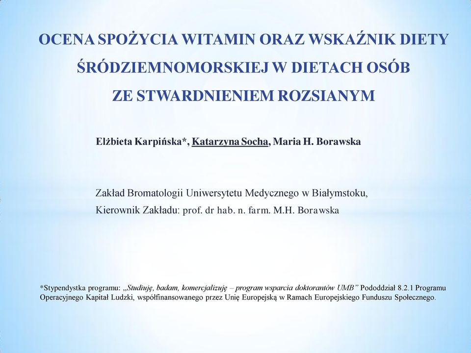n. farm. M.H. Borawska *Stypendystka programu:,,studiuję, badam, komercjalizuję program wsparcia doktorantów UMB Pododdział 8.