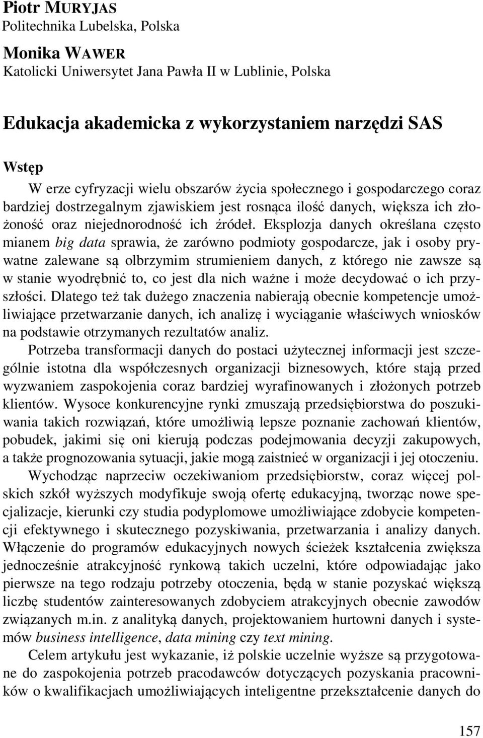 Eksplozja danych określana często mianem big data sprawia, że zarówno podmioty gospodarcze, jak i osoby prywatne zalewane są olbrzymim strumieniem danych, z którego nie zawsze są w stanie wyodrębnić