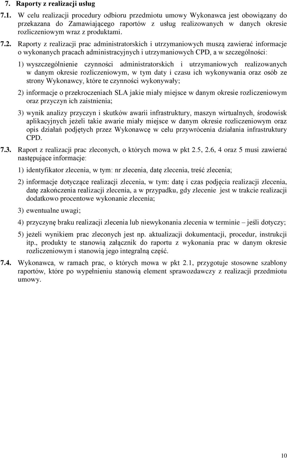 Raporty z realizacji prac administratorskich i utrzymaniowych muszą zawierać informacje o wykonanych pracach administracyjnych i utrzymaniowych CPD, a w szczególności: 1) wyszczególnienie czynności