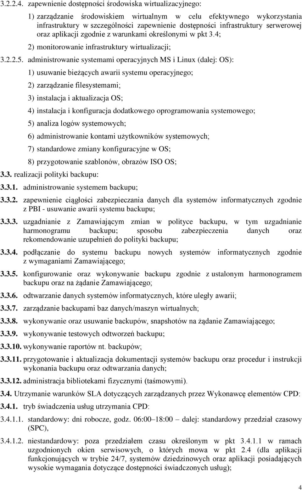 serwerowej oraz aplikacji zgodnie z warunkami określonymi w pkt 3.4; 2) monitorowanie infrastruktury wirtualizacji; 3.2.2.5.