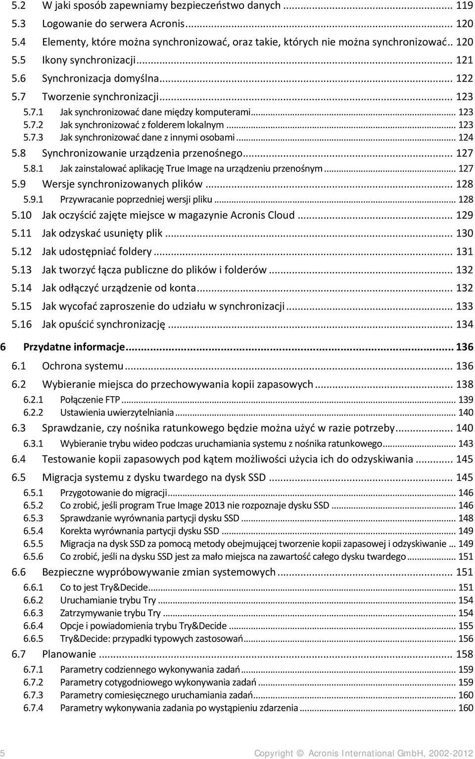 .. 124 5.8 Synchronizowanie urządzenia przenośnego... 127 5.8.1 Jak zainstalować aplikację True Image na urządzeniu przenośnym... 127 5.9 Wersje synchronizowanych plików... 128 5.9.1 Przywracanie poprzedniej wersji pliku.