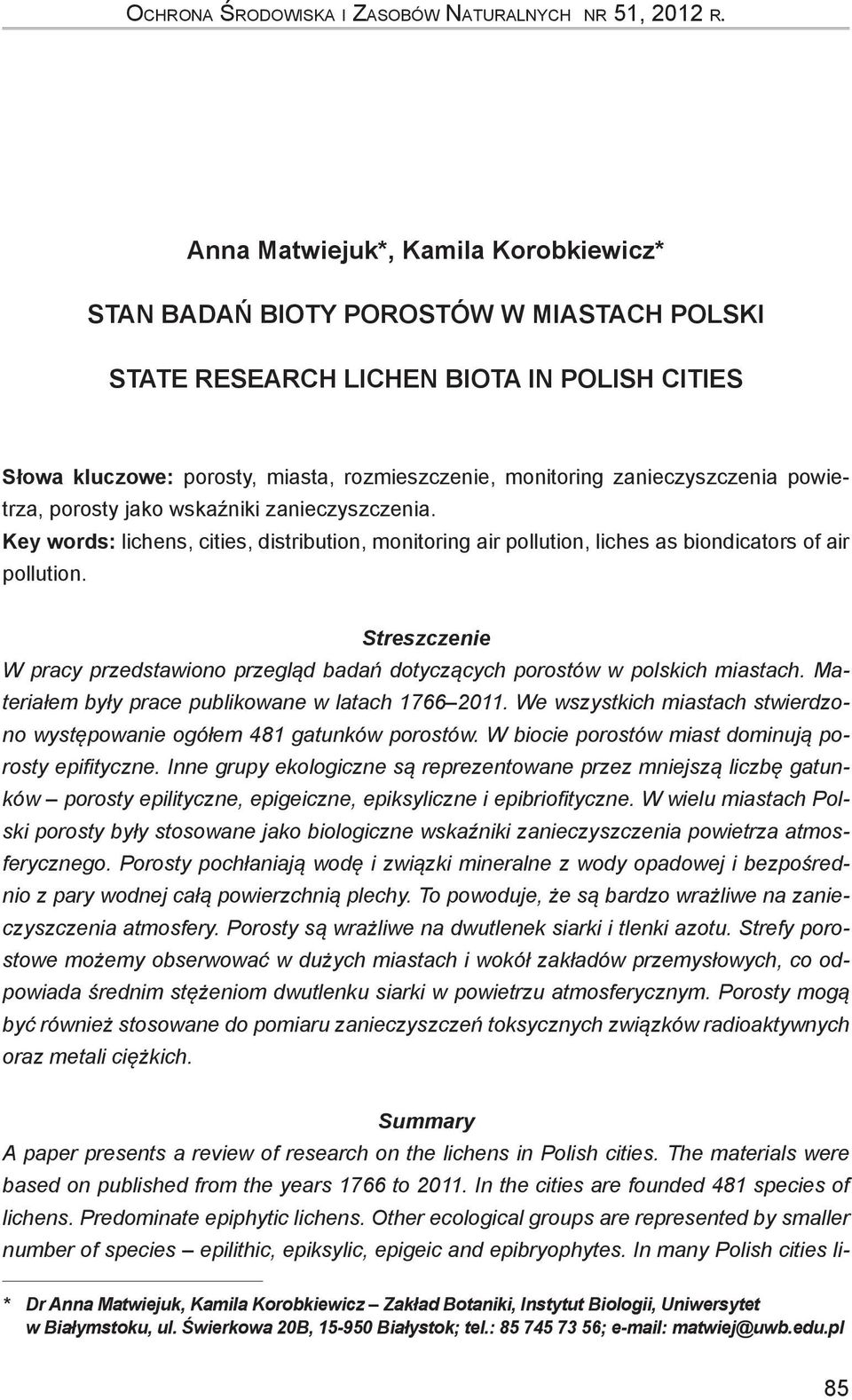 zanieczyszczenia powietrza, porosty jako wskaźniki zanieczyszczenia. Key words: lichens, cities, distribution, monitoring air pollution, liches as biondicators of air pollution.