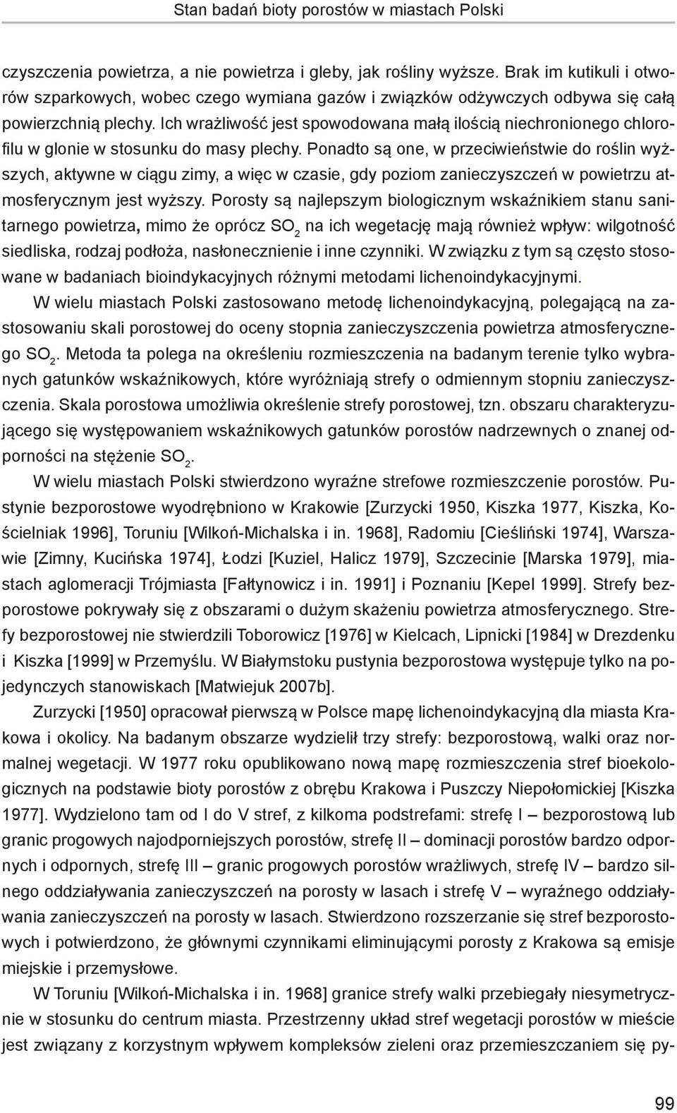 Ich wrażliwość jest spowodowana małą ilością niechronionego chlorofilu w glonie w stosunku do masy plechy.