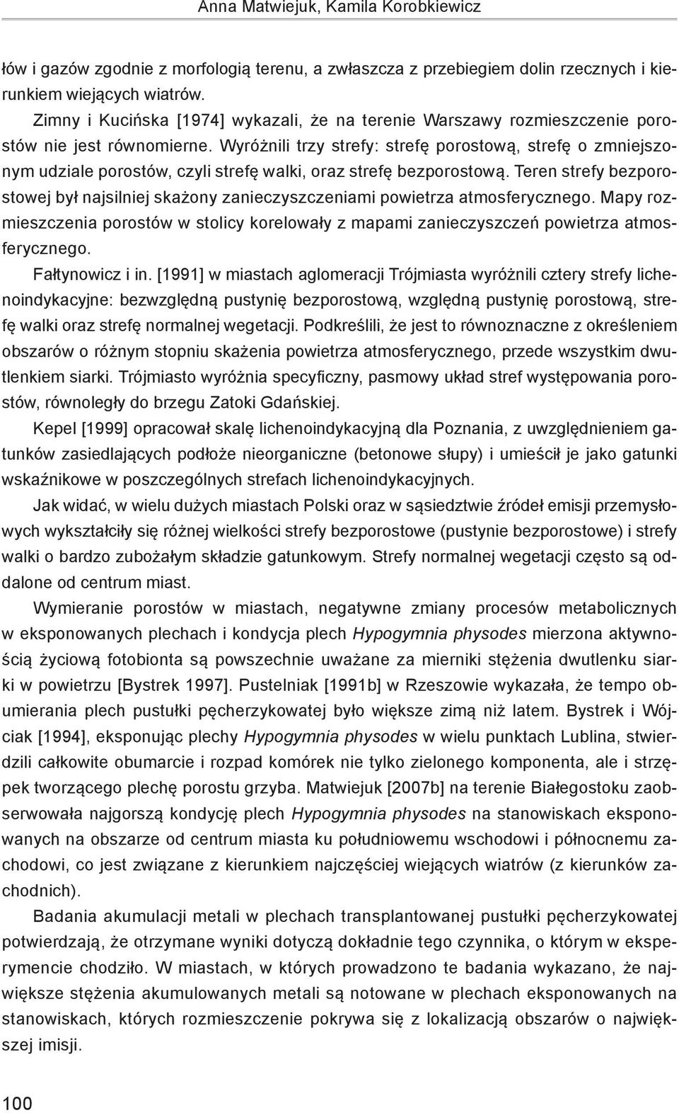 Wyróżnili trzy strefy: strefę porostową, strefę o zmniejszonym udziale porostów, czyli strefę walki, oraz strefę bezporostową.