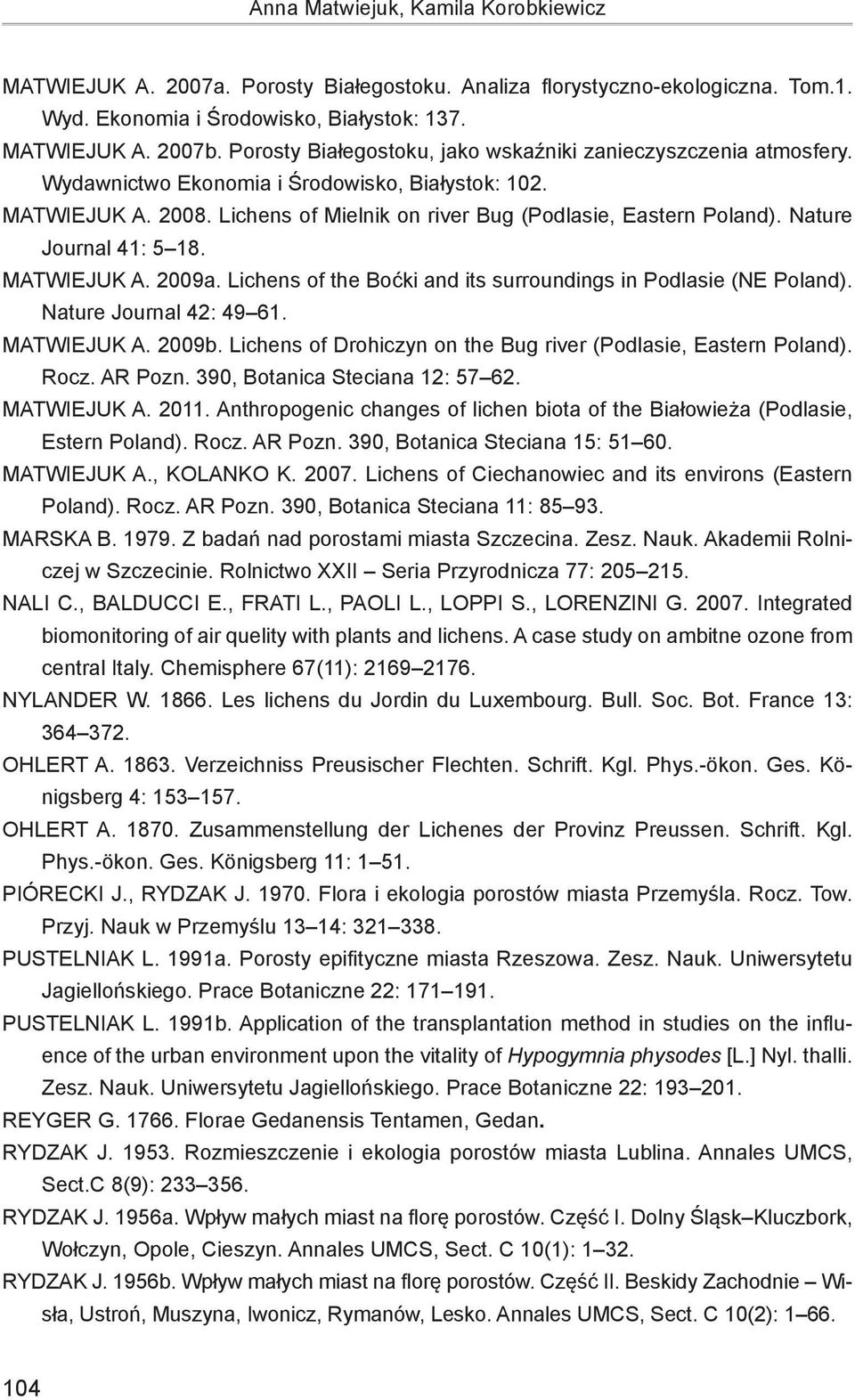 Nature Journal 41: 5 18. MATWIEJUK A. 2009a. Lichens of the Boćki and its surroundings in Podlasie (NE Poland). Nature Journal 42: 49 61. MATWIEJUK A. 2009b.