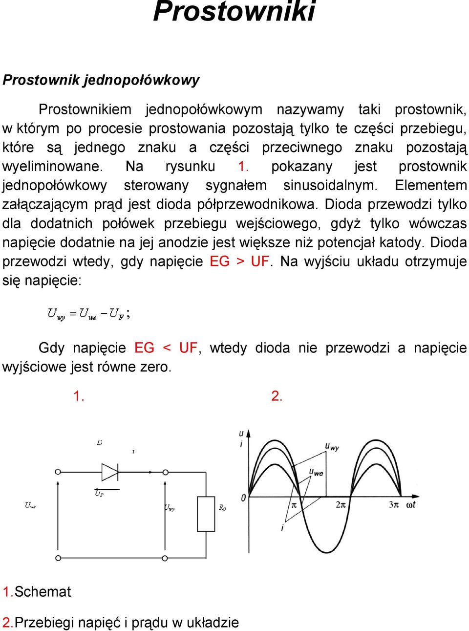 Elementem załączającym prąd jest dioda półprzewodnikowa.