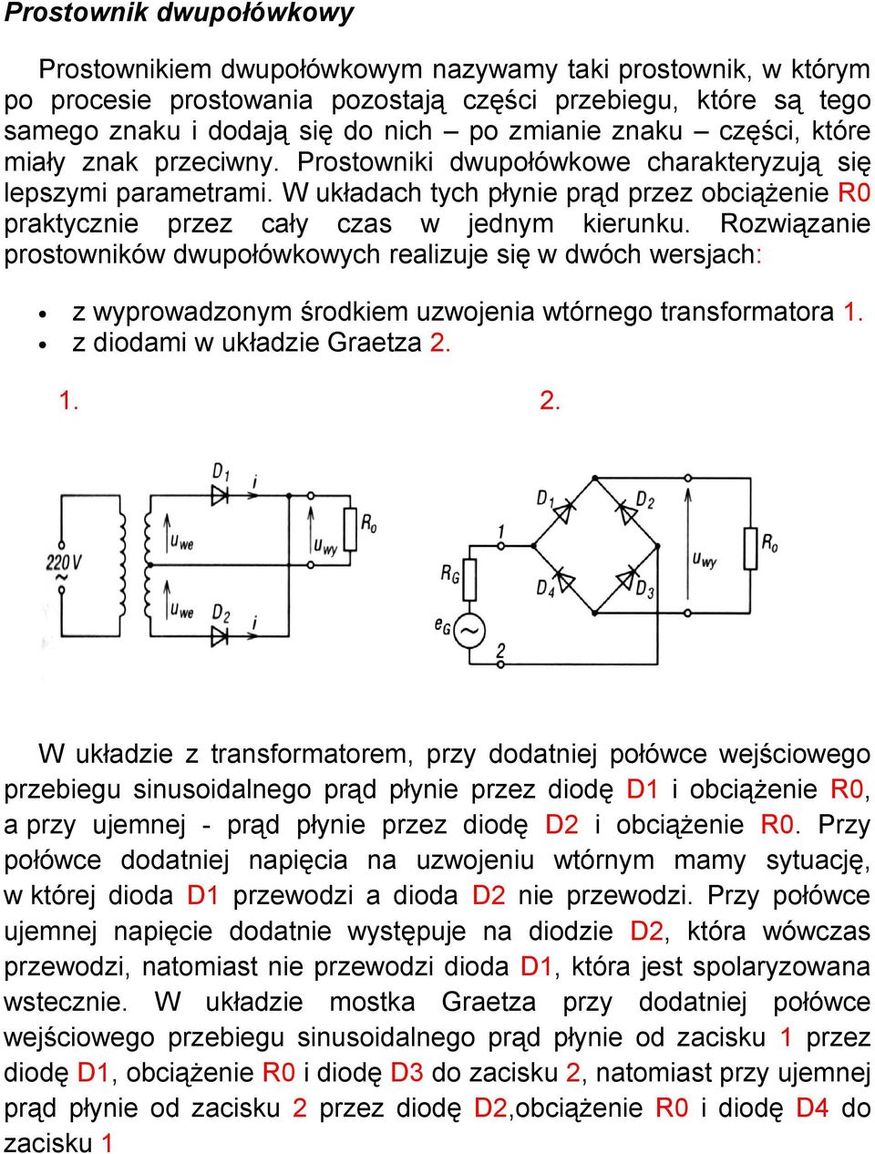 W układach tych płynie prąd przez obciążenie R0 praktycznie przez cały czas w jednym kierunku.