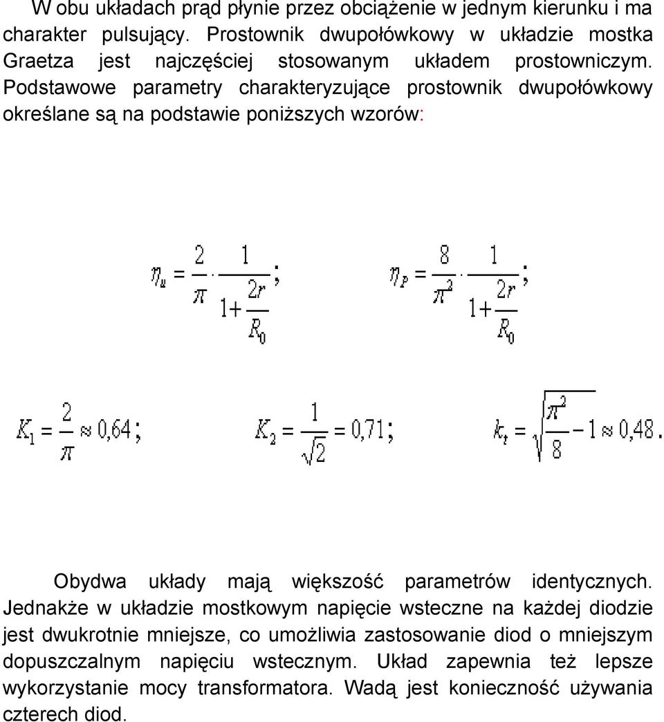 Podstawowe parametry charakteryzujące prostownik dwupołówkowy określane są na podstawie poniższych wzorów: Obydwa układy mają większość parametrów